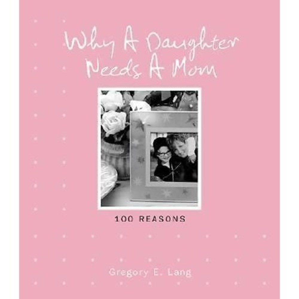 Why a‎ Daughter Needs a Mom by Gregory E. Lang (2007, Hardcover)